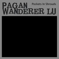Pagan Wanderer Lu - Pockets In Shrouds EP