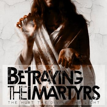 Betraying the Martyrs - The Hurt the Divine the Light
