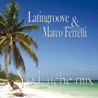 Latingroove, Marco Ferretti - Yo Luchè Remix