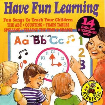 Brian Dullaghan - Have Fun Learning - 14 Sing Along & Learn Along Songs