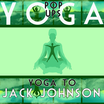 Yoga Pop Ups - Yoga To Jack Johnson