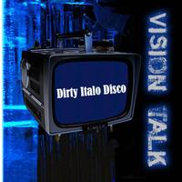 Vision Talk - Dirty Italo Disco