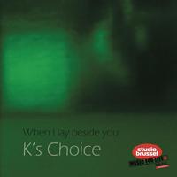 K's Choice - When I Lay Beside You