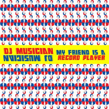DJ Musician - My Friend is a Record Player