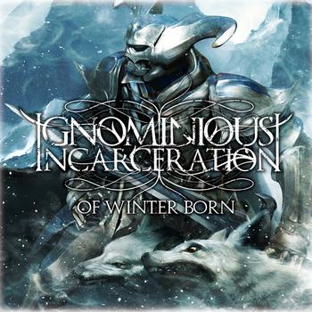 Ignominious Incarceration - Of Winter Born