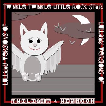Twinkle Twinkle Little Rock Star - Twilight & New Moon:Lullaby Versions Of Twilight & New Moon