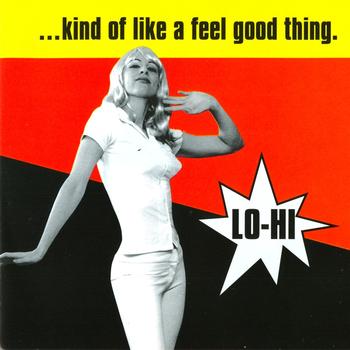 Lo-Hi - …Kind Of Like A Feel Good Thing