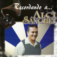 Alci Sánchez - Recordando a... Alci Sánchez