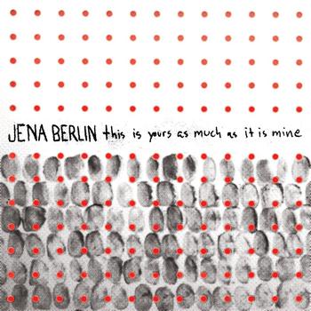 Jena Berlin - This Is Yours As Much As It Is Mine