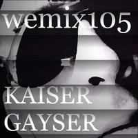 Kaiser Gayser - Wemix 105 - Netherlands Progressive Tech House