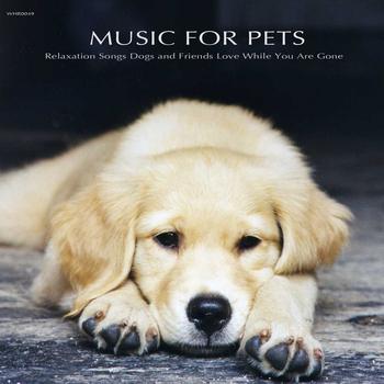 Music for Pets Specialists - Music for Pets - Relaxation Songs Dogs and Friends Love While You Are Gone