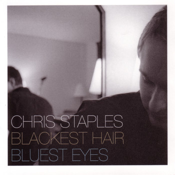 Chris Staples - Blackest Hair, Bluest Eyes