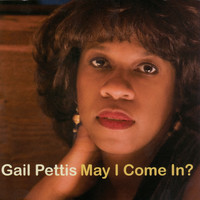 Gail Pettis - May I Come In?