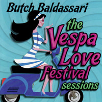 Butch Baldassari - The Vespa Love Festival Sessions