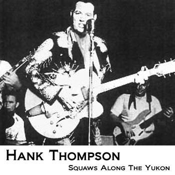 Hank Thompson - Squaws Along The Yukon