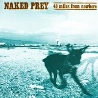 Naked Prey - 40 Miles From Nowhere
