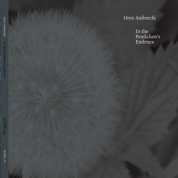 Oren Ambarchi - In the Pendulum's Embrace