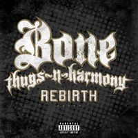Bone Thugs-N-Harmony - Rebirth (Explicit Version)
