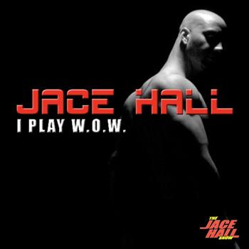 Jace Hall - "I Play WOW” featuring Benny Cassette