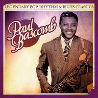 Paul Bascomb - Legendary Bop, Rhythm & Blues Classics: Paul Bascomb (Digitally Remastered)
