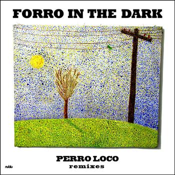 Forro In The Dark - Perro Loco Remixes