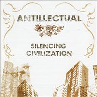 Antillectual - Silencing Civilization