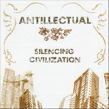 Antillectual - Silencing Civilization