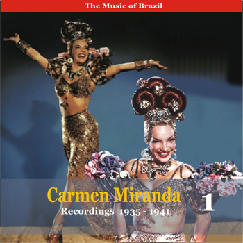 Carmen Miranda - The Music of Brazil / Carmen Miranda, Volume 1 / Recordings 1935 - 1941