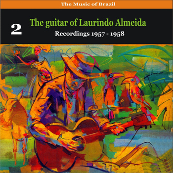 Laurindo Almeida - The Music of Brazil: The Guitar of Laurindo Almeida, Volume 2 - Recordings 1957 - 1958