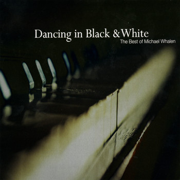 Michael Whalen - Dancing in Black & White - the Best of Michael Whalen