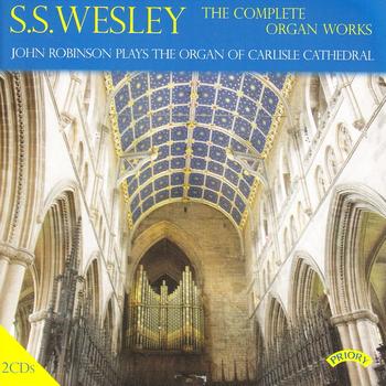 John Robinson - The Complete Organ Works of S. S. Wesley / Organ of Carlisle Cathedral