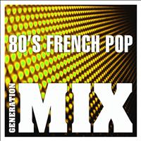 Generation Mix - 80's French Pop Mix : Non Stop Medley Party