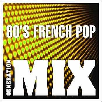 Generation Mix - 80's French Pop Mix : Non Stop Medley Party