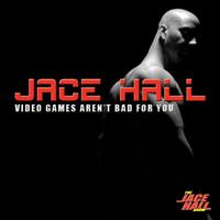 Jace Hall - Video Games Aren't Bad For You