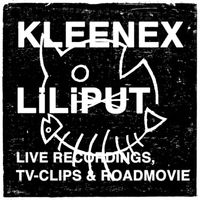 Kleenex/Liliput - Live Recordings, TV-Clips & Roadmovie