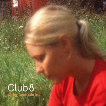 Club 8 - Spring Came, Rain Fell (Explicit)
