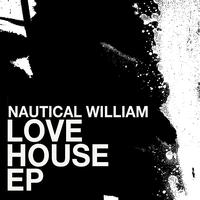 Nautical William - Love House - EP