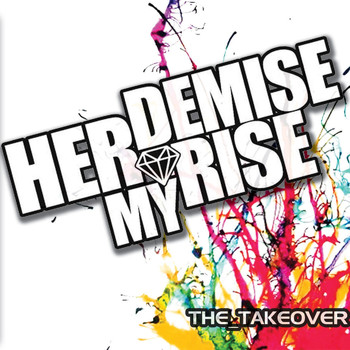 Her Demise My Rise - The Takeover