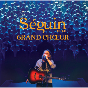 Richard Séguin / - Séguin et le Grand Choeur