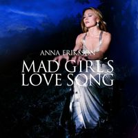 Anna Eriksson - Mad Girl's Love Song