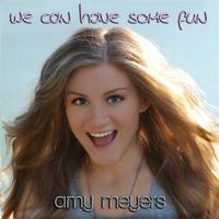 Amy Meyers - We Can Have Some Fun
