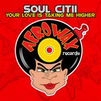 Soul Citii - Your Love Is Taking Me Higher
