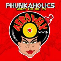 Phunkaholics - What The Dili Yo