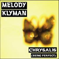 Melody Klyman - Chrysalis (Being Perfect)