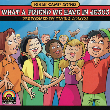 Flying Colors - Bible Camp Songs - What a Friend We Have in Jesus