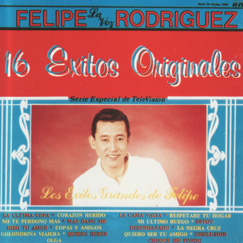 Felipe "La Voz" Rodriguez - Los Grandes Exitos De Felipe 16 Exitos Originales
