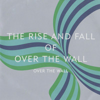 Over the Wall - The Rise and Fall of Over the Wall