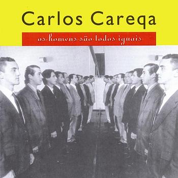 Carlos Careqa - Os Homens São Todos Iguais