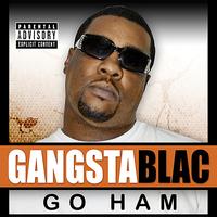 Gangsta Blac - Go Ham - Single