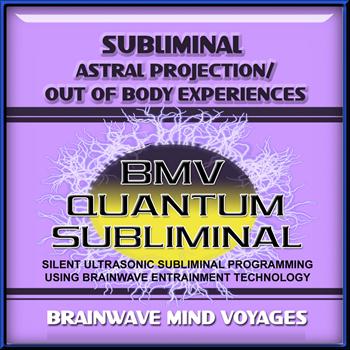 Brainwave Mind Voyages - Subliminal Astral Projection - Out of Body Experiences